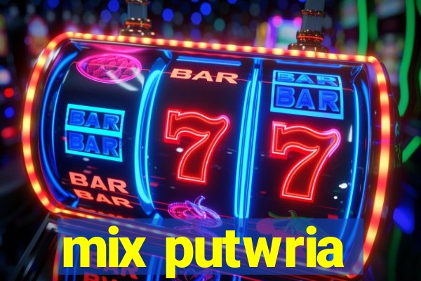 mix putwria